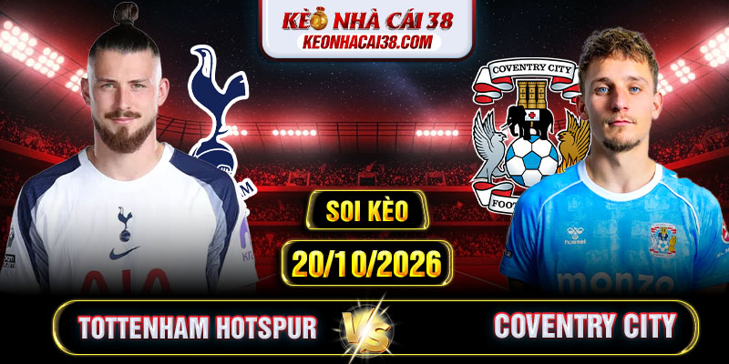 Soi Kèo Tottenham Hotspur Vs Coventry City 02h00 20/10 - Ngoại Hạng Anh