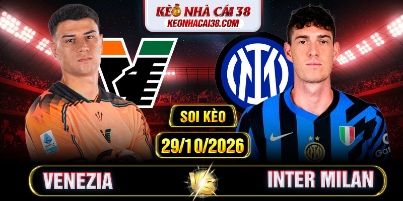 Soi Kèo Venezia Vs Inter Milan 00h30 29/10 - Serie A